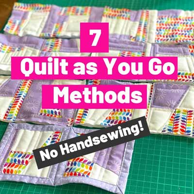 7 quilt as you go methods