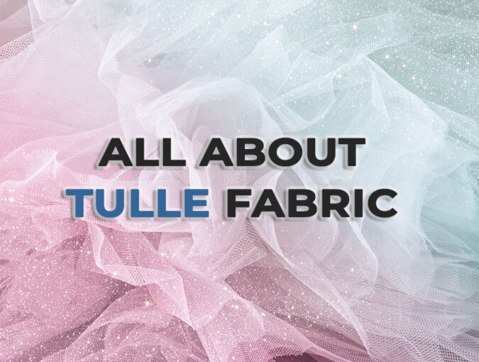 Tulle fabric: Discover all types and uses for your collection